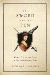 book The Sword and the Pen : Women, Politics, and Poetry in Sixteenth-Century Siena