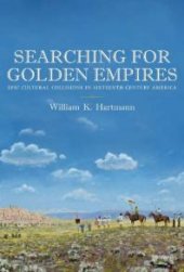 book Searching for Golden Empires : Epic Cultural Collisions in Sixteenth-Century America