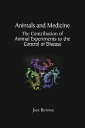 book Animals and Medicine : The Contribution of Animal Experiments to the Control of Disease