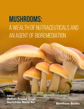 book Mushrooms: A Wealth of Nutraceuticals and An Agent of Bioremediation