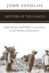 book Hunters at the Margin : Native People and Wildlife Conservation in the Northwest Territories