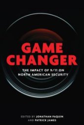 book Game Changer : The Impact of 9/11 on North American Security