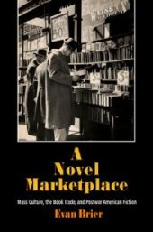 book A Novel Marketplace : Mass Culture, the Book Trade, and Postwar American Fiction