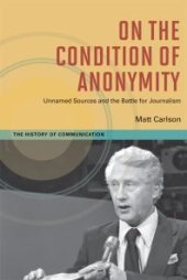 book On the Condition of Anonymity : Unnamed Sources and the Battle for Journalism