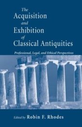 book Acquisition and Exhibition of Classical Antiquities : Professional, Legal, and Ethical Perspectives