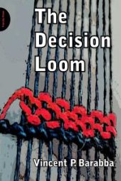 book Decision Loom : A Design for Interactive Decision-Making in Organizations