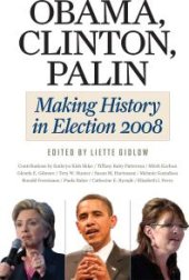 book Obama, Clinton, Palin : Making History in Elections 2008