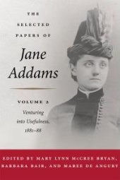 book The Selected Papers of Jane Addams : Vol. 2: Venturing into Usefulness