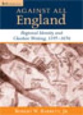 book Against All England : Regional Identity and Cheshire Writing, 1195-1656