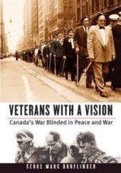 book Veterans with a Vision : Canada’s War Blinded in Peace and War