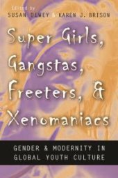 book Super Girls, Gangstas, Freeters, and Xenomaniacs : Gender and Modernity in Global Youth Culture