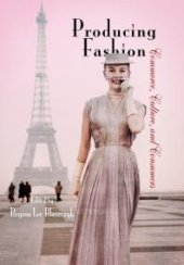 book Producing Fashion : Commerce, Culture, and Consumers