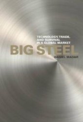 book Big Steel : Technology, Trade, and Survival in a Global Market