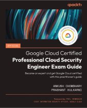 book Official Google Cloud Certified Professional Cloud Security Engineer Exam Guide: Become an expert and get Google Cloud certified with this practitioner's guide