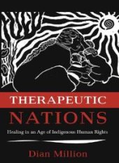 book Therapeutic Nations : Healing in an Age of Indigenous Human Rights