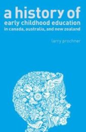 book A History of Early Childhood Education in Canada, Australia, and New Zealand