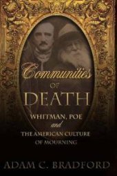 book Communities of Death : Whitman, Poe, and the American Culture of Mourning