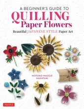 book A Beginner's Guide to Quilling Paper Flowers: Beautiful Japanese-Style Paper Art