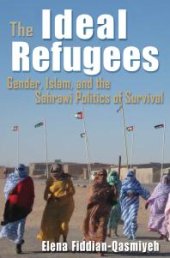 book The Ideal Refugees : Gender, Islam, and the Sahrawi Politics of Survival