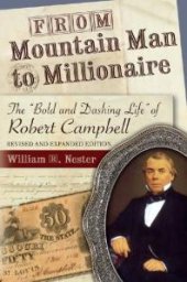 book From Mountain Man to Millionaire : The Bold and Dashing Life of Robert Campbell, Revised and Expanded Edition