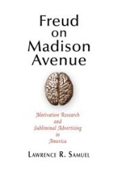 book Freud on Madison Avenue : Motivation Research and Subliminal Advertising in America