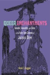 book Queer Enchantments : Gender, Sexuality, and Class in the Fairy-Tale Cinema of Jacques Demy