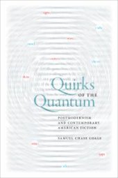 book Quirks of the Quantum : Postmodernism and Contemporary American Fiction