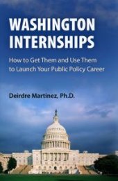 book Washington Internships : How to Get Them and Use Them to Launch Your Public Policy Career