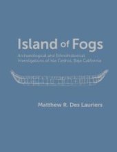 book Island of Fogs : Archaeological and Ethnohistorical Investigations of Isla Cedros, Baja California