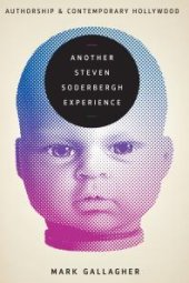 book Another Steven Soderbergh Experience : Authorship and Contemporary Hollywood