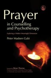 book Prayer in Counselling and Psychotherapy : Exploring a Hidden Meaningful Dimension