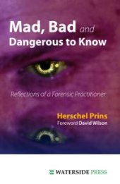 book Mad, Bad and Dangerous to Know : Reflections of a Forensic Practitioner