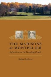 book The Madisons at Montpelier : Reflections on the Founding Couple