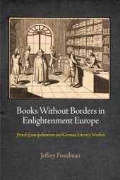 book Books Without Borders in Enlightenment Europe : French Cosmopolitanism and German Literary Markets