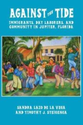 book Against the Tide : Immigrants, Day Laborers, and Community in Jupiter, Florida