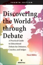 book Discovering the World Through Debate : A Practical Guide to Educational Debate for Debaters, Coaches, and Judges