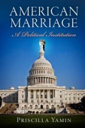 book American Marriage : A Political Institution