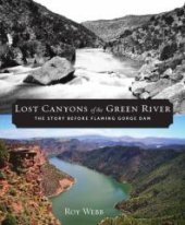 book Lost Canyons of the Green River : The Story Before Flaming Gorge Dam