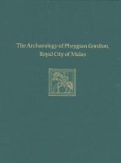 book The Archaeology of Phrygian Gordion, Royal City of Midas : Gordion Special Studies 7