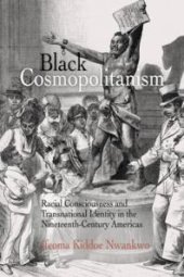 book Black Cosmopolitanism : Racial Consciousness and Transnational Identity in the Nineteenth-Century Americas