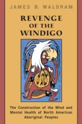 book Revenge of the Windigo : The Construction of the Mind and Mental Health of North American Aboriginal Peoples