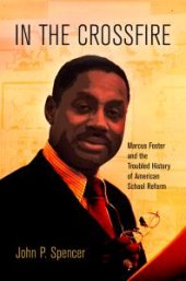 book In the Crossfire : Marcus Foster and the Troubled History of American School Reform