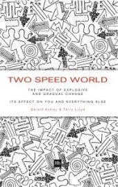 book Two Speed World : The impact of explosive and gradual change - its effect on you and everything else