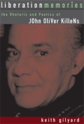 book Liberation Memories : The Rhetoric and Poetics of John Oliver Killens