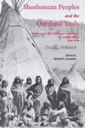 book Shoshonean Peoples and the Overland Trail : Frontiers of the Utah Superintendency of Indian Affairs, 1849-1869