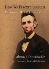 book How We Elected Lincoln : Personal Recollections