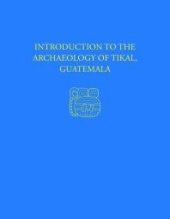 book Introduction to the Archaeology of Tikal, Guatemala : Tikal Report 12