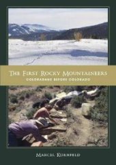 book The First Rocky Mountaineers : Coloradans Before Colorado