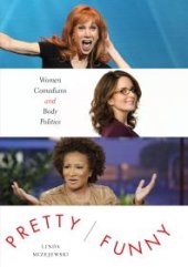 book Pretty/Funny : Women Comedians and Body Politics