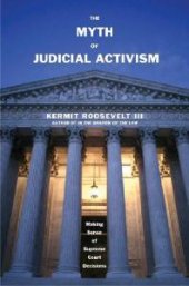 book The Myth of Judicial Activism : Making Sense of Supreme Court Decisions